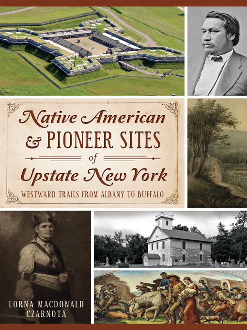 Title details for Native American & Pioneer Sites of Upstate New York by Lorna MacDonald Czarnota - Available
